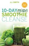 10-Day Green Smoothie Cleanse: Lose Up to 15 Pounds in 10 Days!