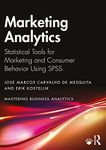 Marketing Analytics: Statistical Tools for Marketing and Consumer Behavior Using SPSS (Mastering Business Analytics)