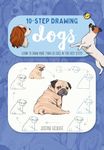 Ten-Step Drawing: Dogs: Learn to draw more than 50 dogs in ten easy steps!