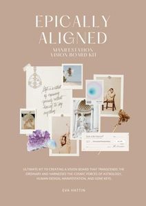 Epically Aligned - Manifestaion Vision Board Kit: The ultimate guide to creating a vision board that transcends the ordinary and harnesses the cosmic ... Gene Keys. (Vision Board Scrapbooking Kit)