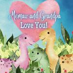 Memaw and Grandpa Love You!: A Rhyming Story of Generational love! Memaw and Grandpa love Me! I love Memaw and Grandpa!