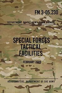 FM 3-05.230 Special Forces Tactical Facilities: February 2009