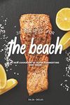 30 Recipes for the Beach: A New Cookbook of Super Summertime Dish Ideas!