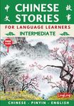 Chinese Stories for Language Learners: Intermediate (Free Audio) - Bilingual book of folktales, idioms, fables, proverbs, myths and modern fun stories (Chinese Story Series)