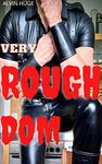 Very Rough Dom: Explicit M/M Gay Age Gap Domination : ( Taboo hot BDSM initiation, long and huge pleasure challenge, erotcia with submission, spanking, sweet pain hardcore discipline adult story )