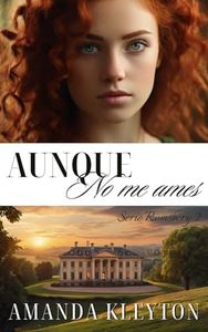 Aunque no me ames: Una novela histórica y romántica de la época de la Regencia (Romsbery nº 2) (Spanish Edition)