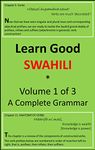 Learn Good Swahili: Volume 1 of 3: A Step-by-Step Complete Grammar