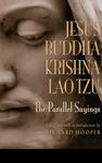 JESUS, BUDDHA, KRISHNA, LAO TZU: The Parallel Sayings