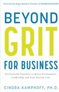 Beyond Grit for Business: Ten Powerful Practices to Boost Performance, Leadership, and Your Bottom Line