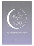 Moon + You: Your Guide to Finding Energy, Balance, and Healing with the Power of the Moon (Moon Magic, Spells, & Rituals Series)