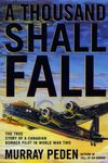 A Thousand Shall Fall: The True Story of a Canadian Bomber Pilot in World War Two