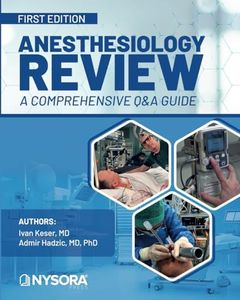 Anesthesiology Review - a Comprehensive Q&a Guide: First Edition