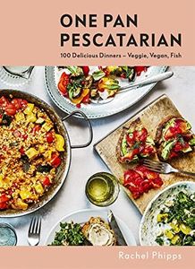 One Pan Pescatarian: 100 Delicious Dinners Veggie, Vegan, Fish