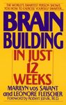 Brain Building in Just 12 Weeks: The World's Smartest Person Shows You How to Exercise Yourself Smarter . . .