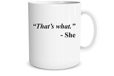 Funny Office Humor Gift - That’s What. -She - Gifts for Employee Boss Friends 11 Oz Coffee Mug