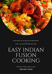 EASY INDIAN FUSION COOKING: A Melange of Nutritious Breakfast & Easy Chicken Dinner Recipes (Recipes from Wordsmithkaur Book 2)