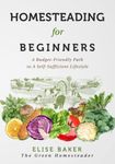 Homesteading for Beginners: A Budget-Friendly Path to A Self-Sufficient Lifestyle