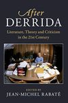 After Derrida: Literature, Theory and Criticism in the 21st Century (After Series)