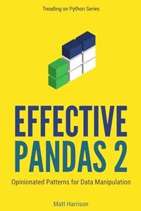 Effective Pandas 2: Opinionated Patterns for Data Manipulation (Treading on Python)