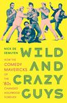 Wild and Crazy Guys: How the Comedy Mavericks of the '80s Changed Hollywood Forever