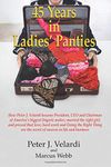 45 Years in Ladies' Panties: How Peter J. Velardi became President, CEO and Chairman of America's biggest lingerie maker, married the right girl, and ... the secret of success in life and business