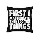 First I Masturbate Then I Do The Things Throw Pillow, 16x16, Multicolor
