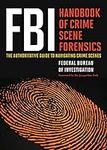 FBI Handbook of Crime Scene Forensi