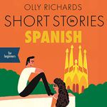 Short Stories in Spanish for Beginners: Listen for Pleasure at Your Level, Expand Your Vocabulary and Learn Spanish the Fun Way!