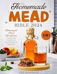 The Homemade Mead Bible: [3 IN 1] M