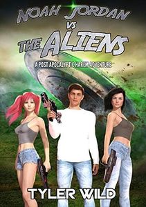 Noah Jordan vs. The Aliens: A Post-Apocalyptic Harem Adventure