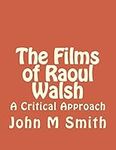 The Films of Raoul Walsh: A Critical Approach