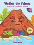 Vladimir The Volcano: A Tale of an Unforeseen Eruption: 1 (Nature Speaks Series)