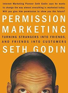 Permission Marketing: Turning Strangers into Friends and Friends into Customers (A Gift for Marketers)