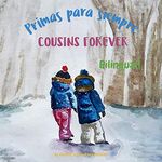 Cousins Forever - Primas para siempre: Α bilingual children's book in Spanish and English (Spanish Bilingual Books - Fostering Creativity in Kids) (Spanish Edition)