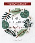 Simply Stitched with Appliqué: Embroidery Motifs and Projects with Linen, Cotton and Felt (Hardware Included)