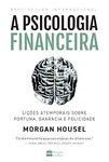 A psicologia financeira - licoes atemporais sobre fortuna - ganancia e felicidade (Em Portugues do Brasil)