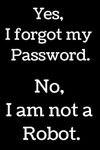 Yes, I forgot my Password. No, I am not a Robot.: Internet Password Book Organizer with Alphabetical Tabs. Easily Track Websites, Usernames, Passwords and More.