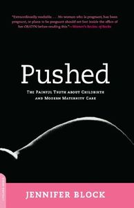 Pushed: The Painful Truth About Childbirth and Modern Maternity Care
