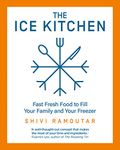 The Ice Kitchen: Fast Fresh Food to Fill Your Family and Your Freezer