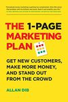 The 1-Page Marketing Plan: Get New Customers, Make More Money, And Stand Out From The Crowd (Lean Marketing Series)