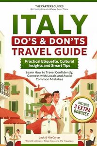 Italy Do’s & Don’ts Travel Guide: Practical Etiquette, Cultural Insights and Smart Tips: Learn How to Travel Confidently, Connect with Locals and Avoid Common Mistakes.