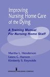 Improving Nursing Home Care of the Dying: A Training Manual for Nursing Home Staff