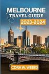 Melbourne Travel Guide 2023-2024: A