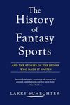 The History of Fantasy Sports: And the Stories of the People Who Made It Happen