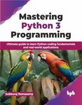 Mastering Python 3 Programming: Ultimate guide to learn Python coding fundamentals and real-world applications