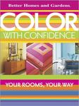 Color with Confidence: Your Rooms, Your Way (Better Homes & Gardens Decorating);Better Homes & Gardens Decorating;Your Rooms, Your Way