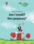 Am I small? Sou pequena?: Children's Picture Book English-Brazilian Portuguese (Bilingual Edition) (Bilingual Books (English-Portuguese (Brazil)) by Philipp Winterberg)