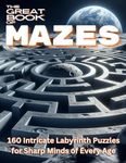 The Great Book of Mazes: 160 Intricate Labyrinth Puzzles for Sharp Minds of Every Age
