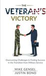 The Veteran’s Victory: Overcoming Challenges and Finding Success in the Transition from Military Service