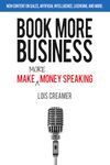 Book More Business: Make MORE Money Speaking